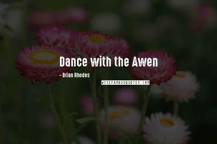 Brian Rhodes Quotes: Dance with the Awen