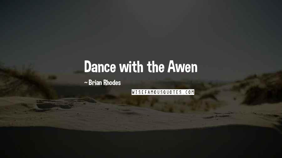 Brian Rhodes Quotes: Dance with the Awen