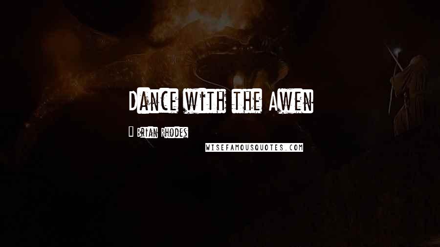 Brian Rhodes Quotes: Dance with the Awen