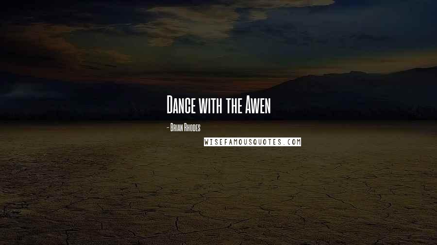 Brian Rhodes Quotes: Dance with the Awen