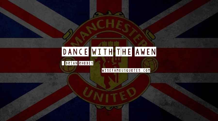 Brian Rhodes Quotes: Dance with the Awen