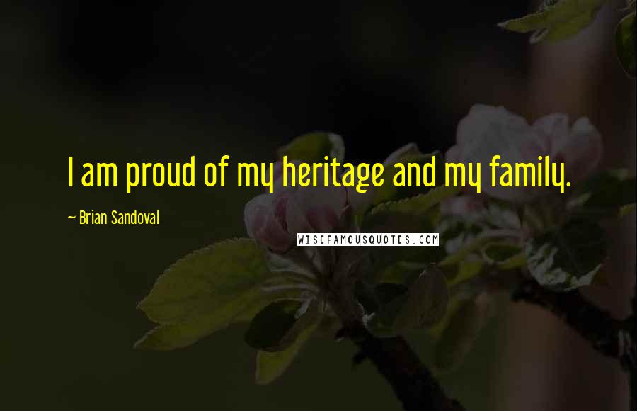 Brian Sandoval Quotes: I am proud of my heritage and my family.