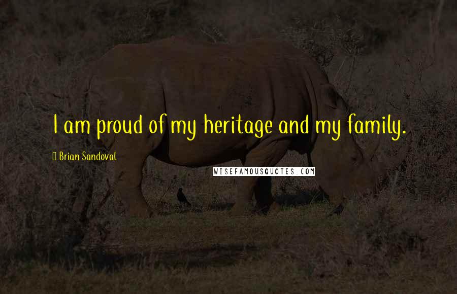 Brian Sandoval Quotes: I am proud of my heritage and my family.
