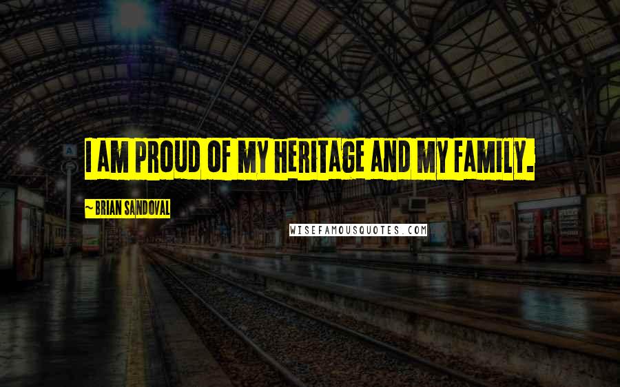 Brian Sandoval Quotes: I am proud of my heritage and my family.