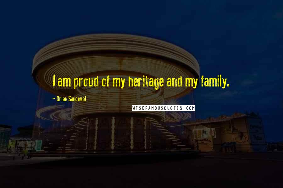 Brian Sandoval Quotes: I am proud of my heritage and my family.