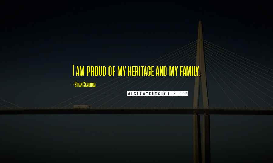 Brian Sandoval Quotes: I am proud of my heritage and my family.