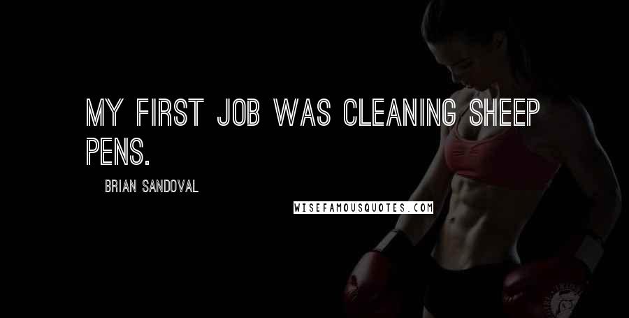 Brian Sandoval Quotes: My first job was cleaning sheep pens.