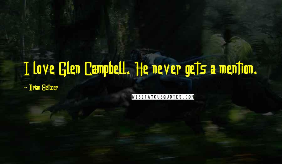 Brian Setzer Quotes: I love Glen Campbell. He never gets a mention.