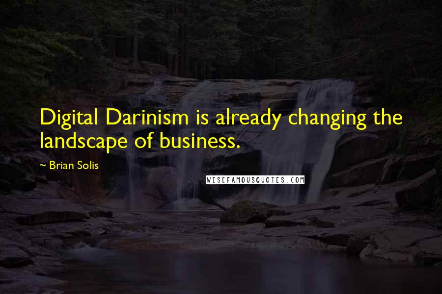 Brian Solis Quotes: Digital Darinism is already changing the landscape of business.