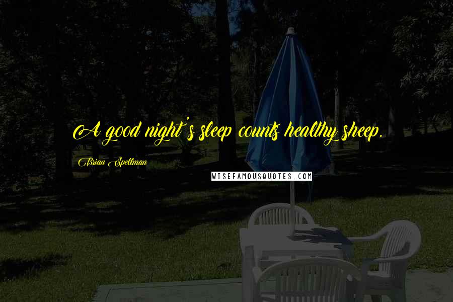 Brian Spellman Quotes: A good night's sleep counts healthy sheep.
