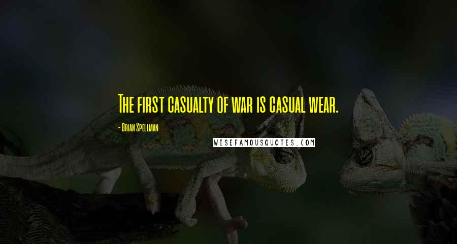 Brian Spellman Quotes: The first casualty of war is casual wear.