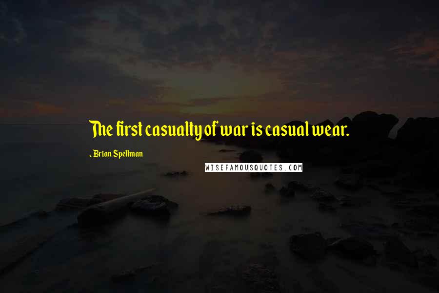 Brian Spellman Quotes: The first casualty of war is casual wear.