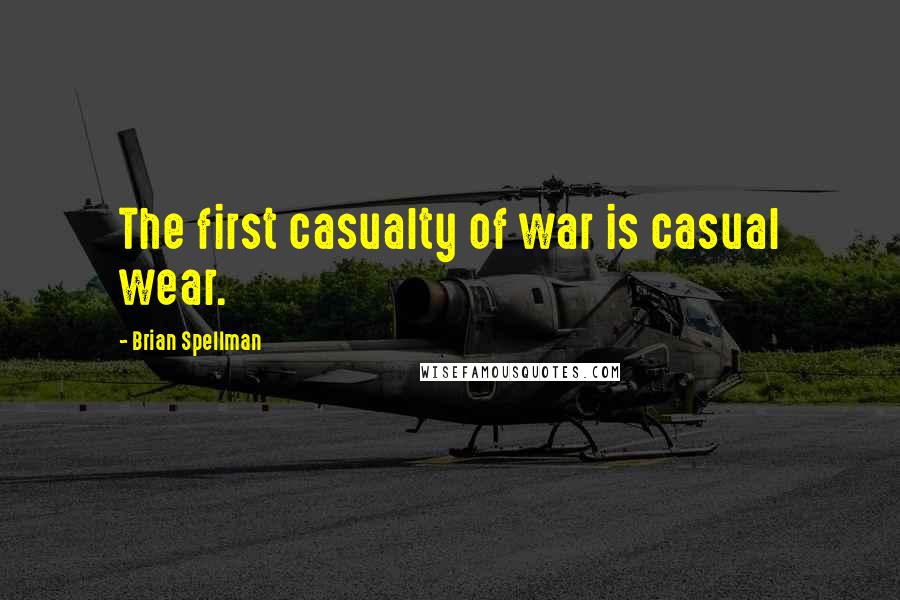 Brian Spellman Quotes: The first casualty of war is casual wear.