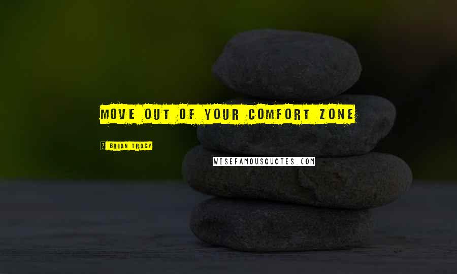 Brian Tracy Quotes: Move out of Your Comfort Zone