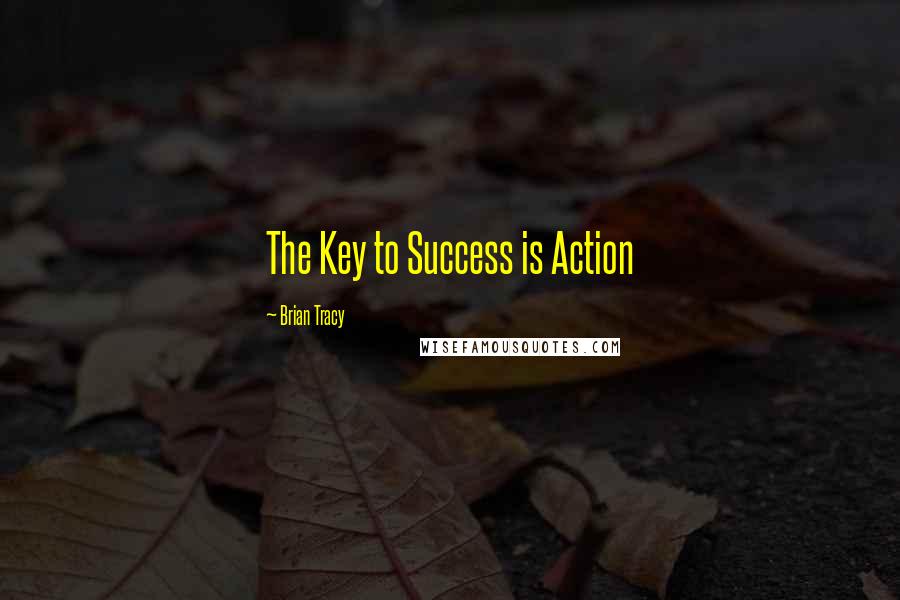 Brian Tracy Quotes: The Key to Success is Action