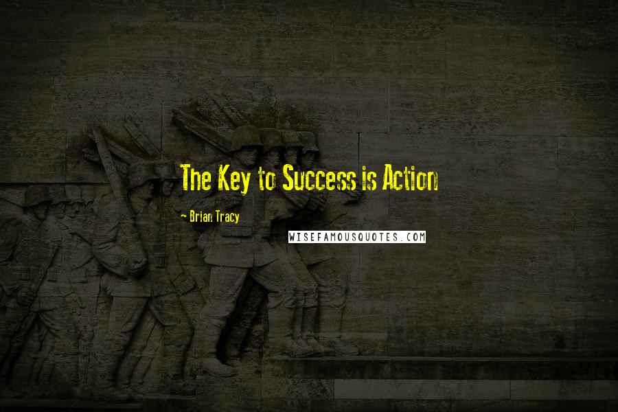 Brian Tracy Quotes: The Key to Success is Action