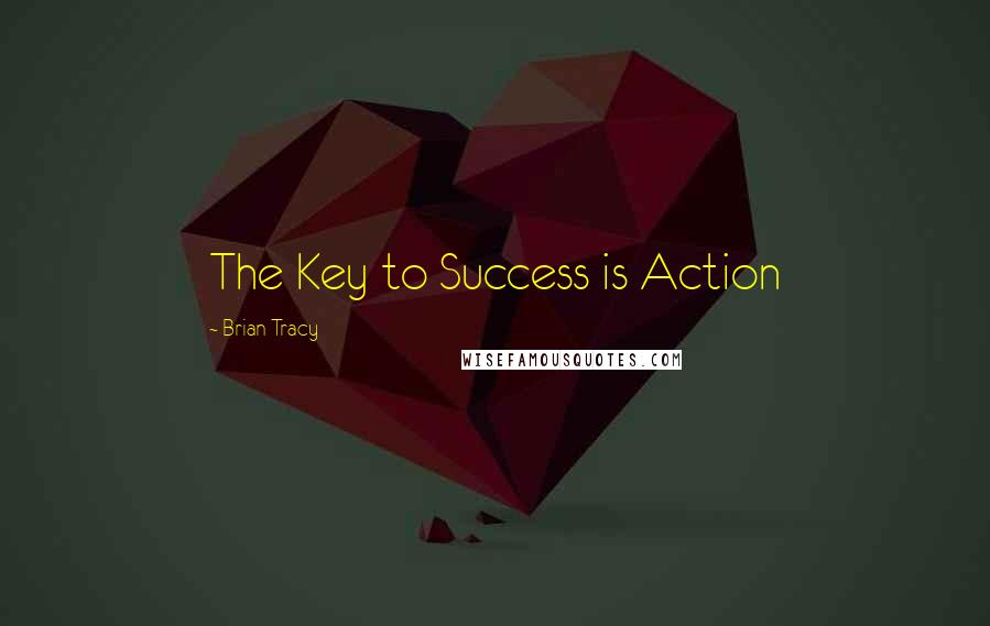 Brian Tracy Quotes: The Key to Success is Action