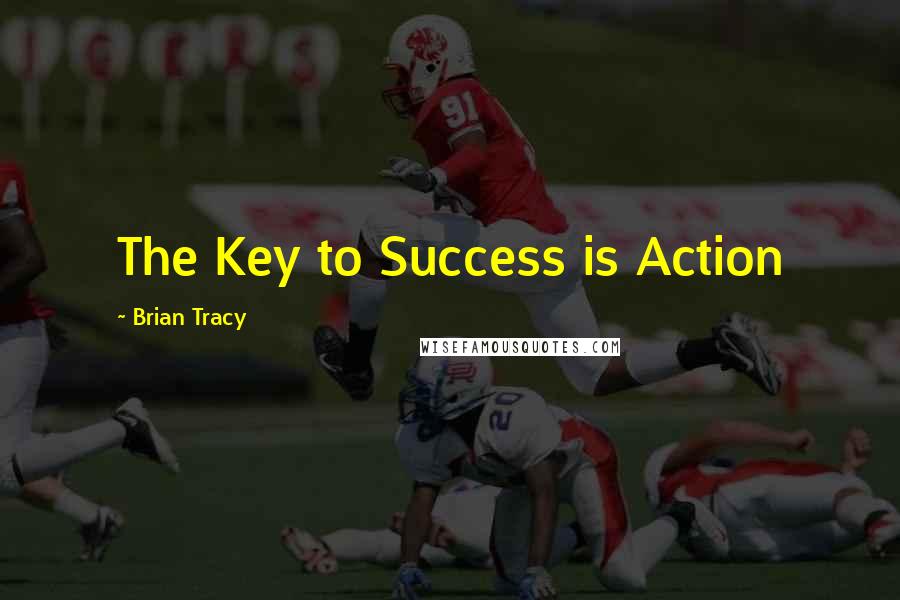 Brian Tracy Quotes: The Key to Success is Action