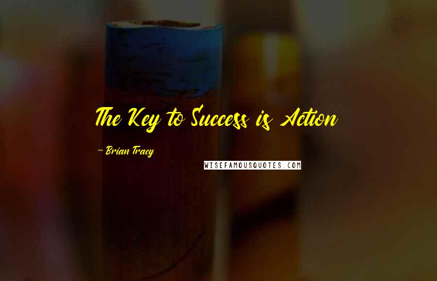 Brian Tracy Quotes: The Key to Success is Action