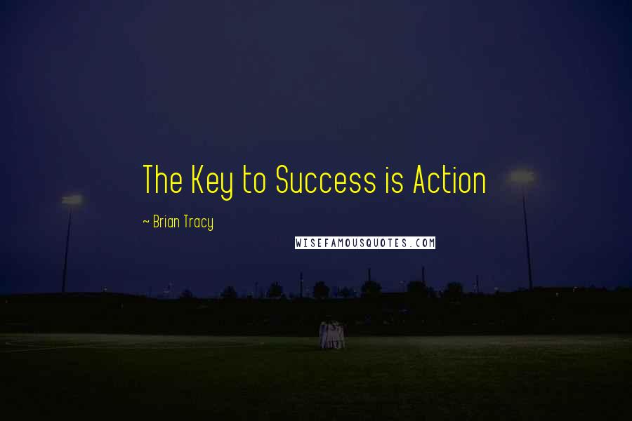 Brian Tracy Quotes: The Key to Success is Action