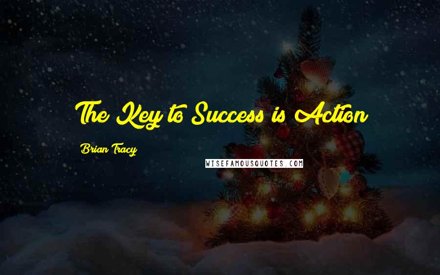 Brian Tracy Quotes: The Key to Success is Action