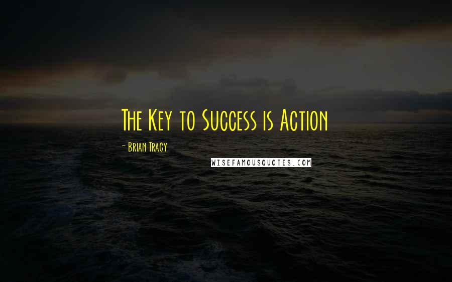 Brian Tracy Quotes: The Key to Success is Action