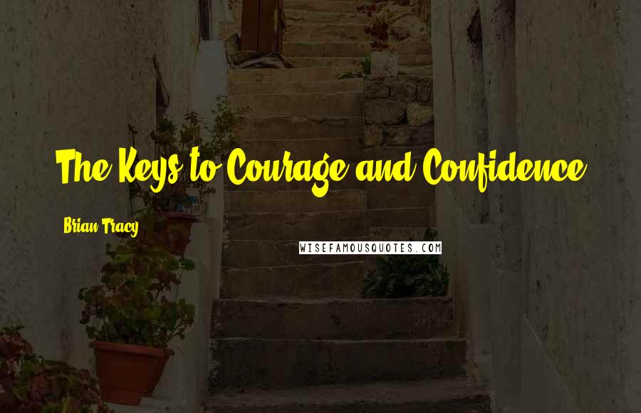 Brian Tracy Quotes: The Keys to Courage and Confidence