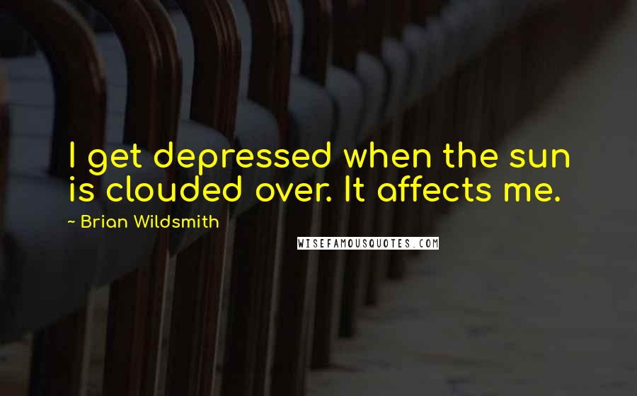 Brian Wildsmith Quotes: I get depressed when the sun is clouded over. It affects me.