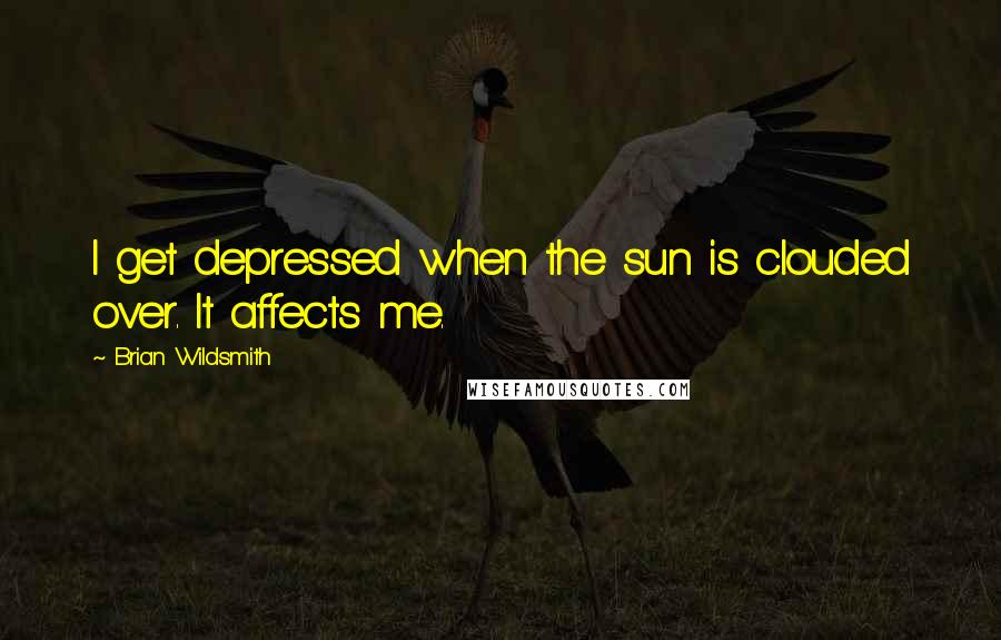 Brian Wildsmith Quotes: I get depressed when the sun is clouded over. It affects me.