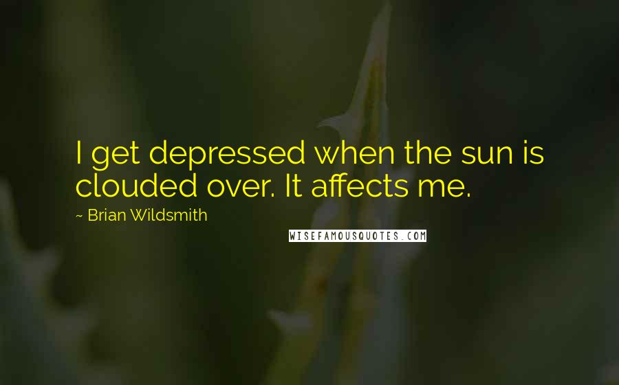 Brian Wildsmith Quotes: I get depressed when the sun is clouded over. It affects me.