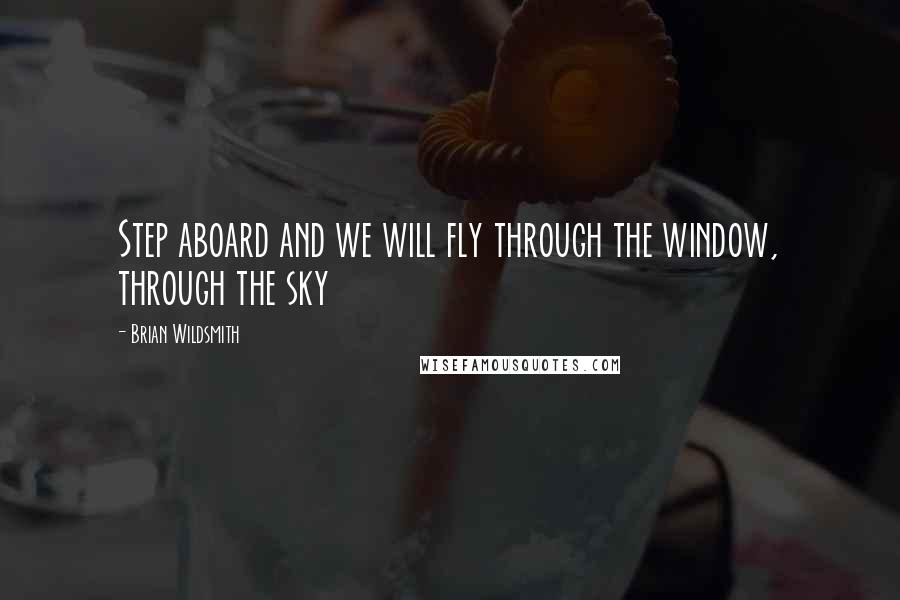Brian Wildsmith Quotes: Step aboard and we will fly through the window, through the sky
