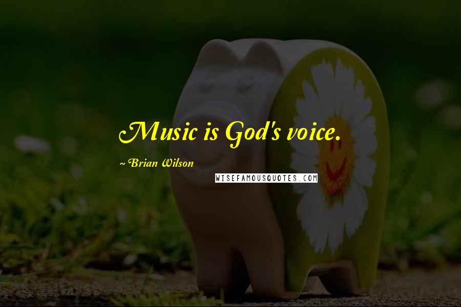 Brian Wilson Quotes: Music is God's voice.