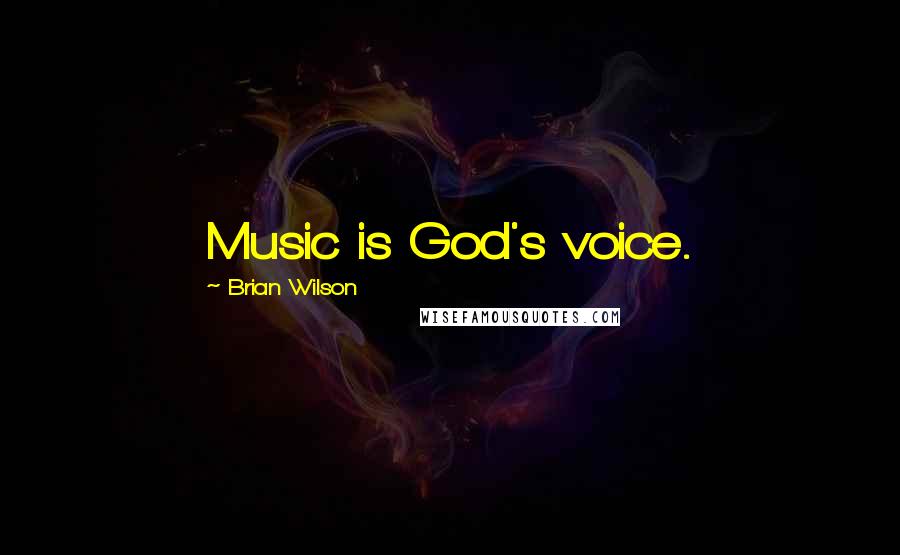 Brian Wilson Quotes: Music is God's voice.