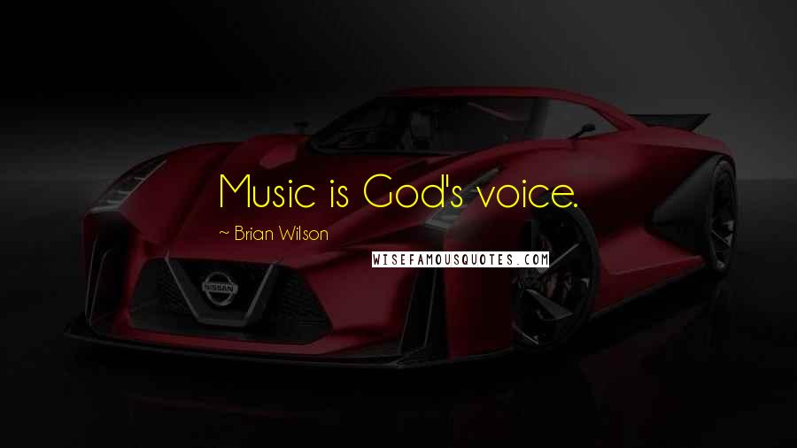 Brian Wilson Quotes: Music is God's voice.
