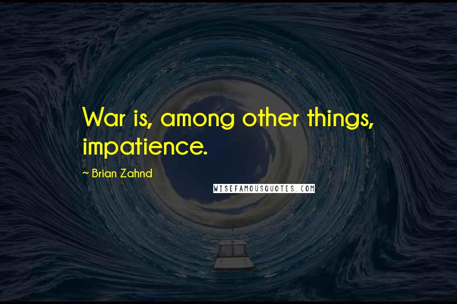 Brian Zahnd Quotes: War is, among other things, impatience.