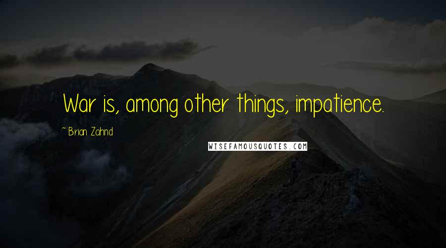 Brian Zahnd Quotes: War is, among other things, impatience.