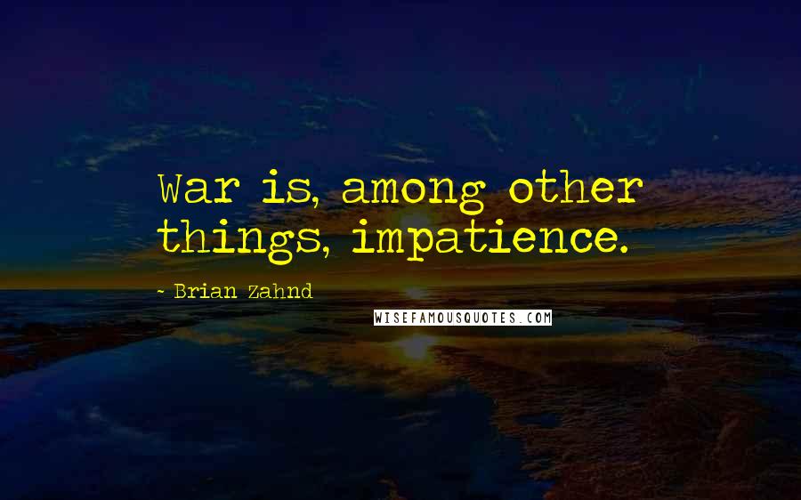 Brian Zahnd Quotes: War is, among other things, impatience.