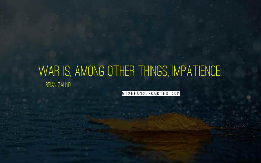 Brian Zahnd Quotes: War is, among other things, impatience.