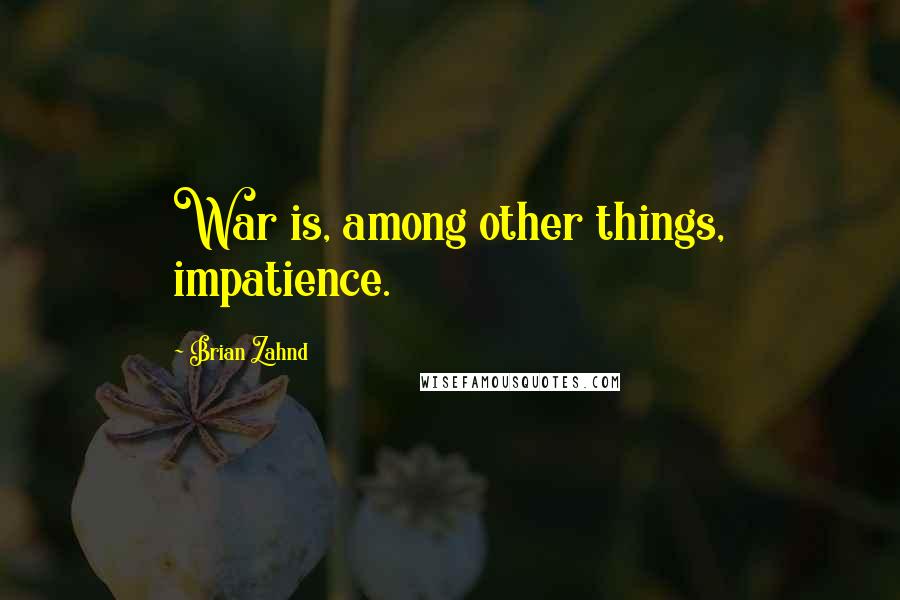 Brian Zahnd Quotes: War is, among other things, impatience.