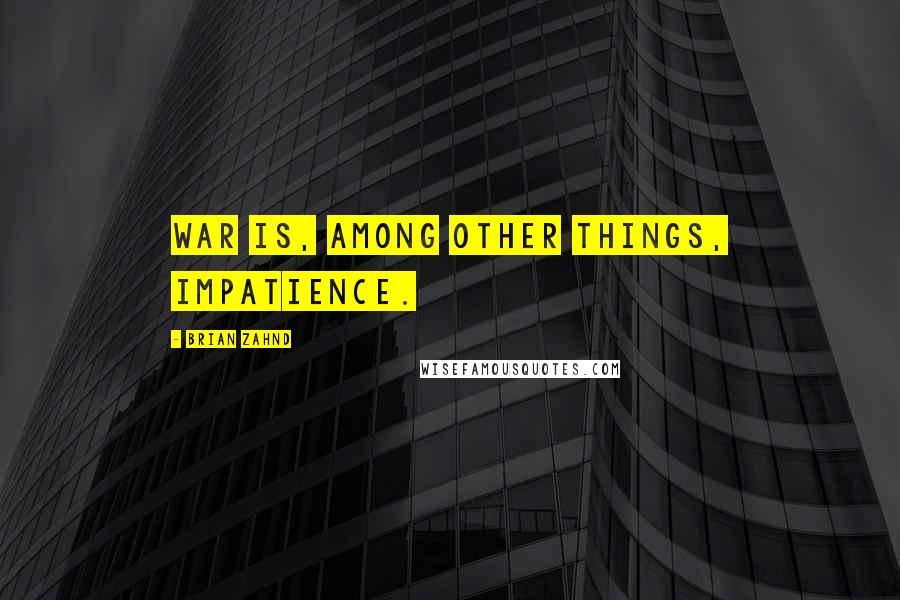 Brian Zahnd Quotes: War is, among other things, impatience.