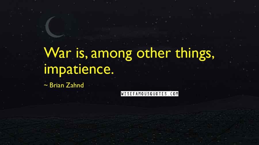 Brian Zahnd Quotes: War is, among other things, impatience.