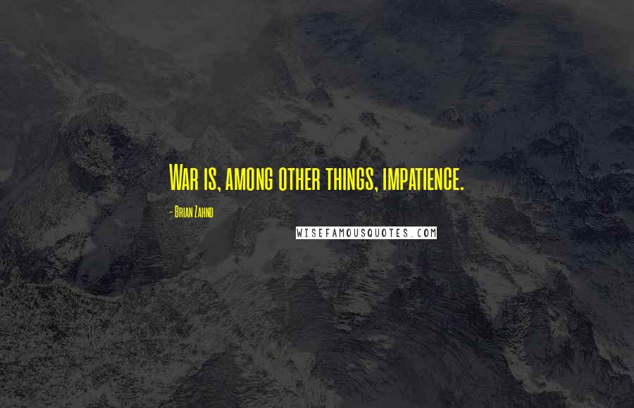 Brian Zahnd Quotes: War is, among other things, impatience.