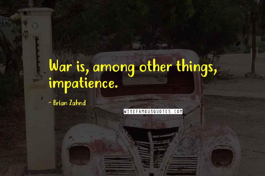 Brian Zahnd Quotes: War is, among other things, impatience.