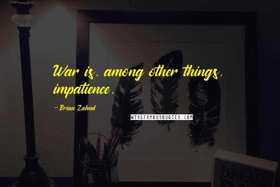 Brian Zahnd Quotes: War is, among other things, impatience.