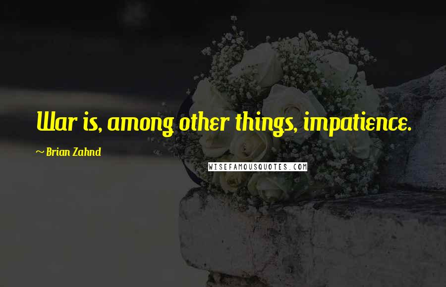 Brian Zahnd Quotes: War is, among other things, impatience.