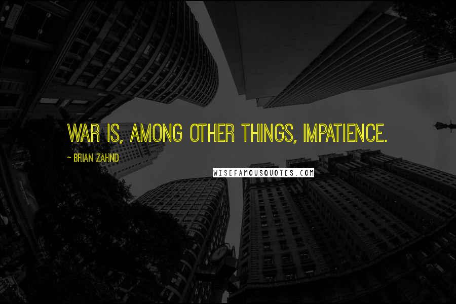 Brian Zahnd Quotes: War is, among other things, impatience.