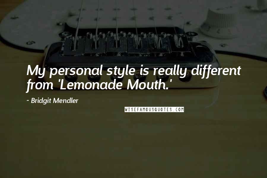 Bridgit Mendler Quotes: My personal style is really different from 'Lemonade Mouth.'