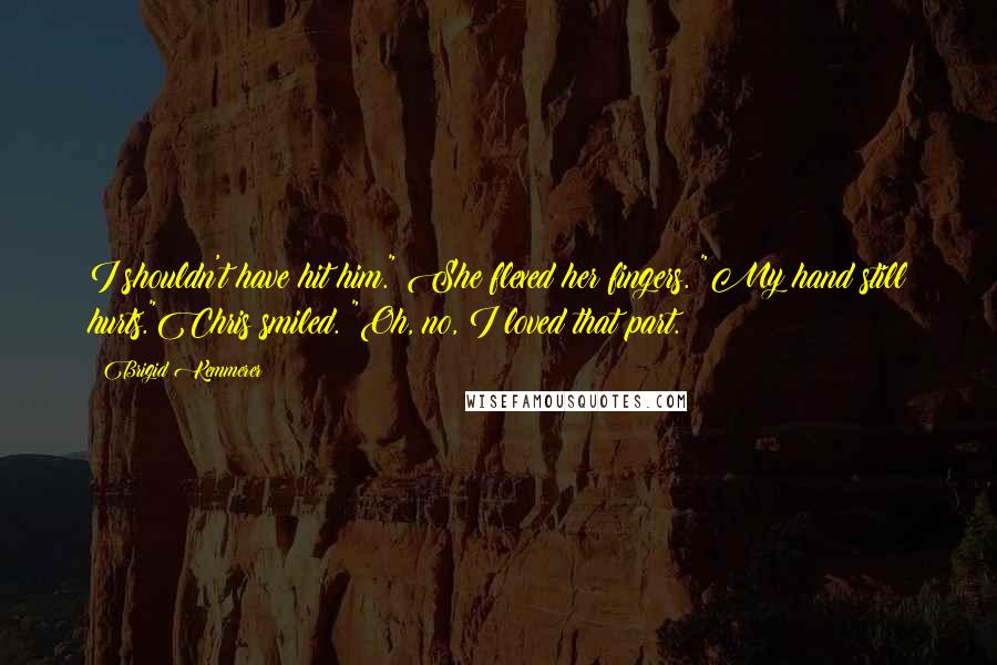 Brigid Kemmerer Quotes: I shouldn't have hit him." She flexed her fingers. "My hand still hurts."Chris smiled. "Oh, no, I loved that part.