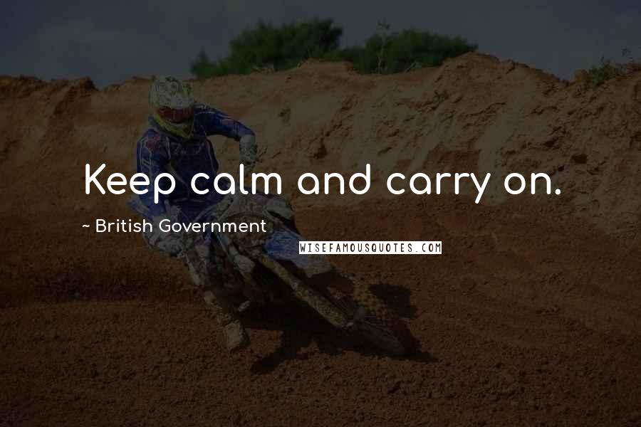 British Government Quotes: Keep calm and carry on.