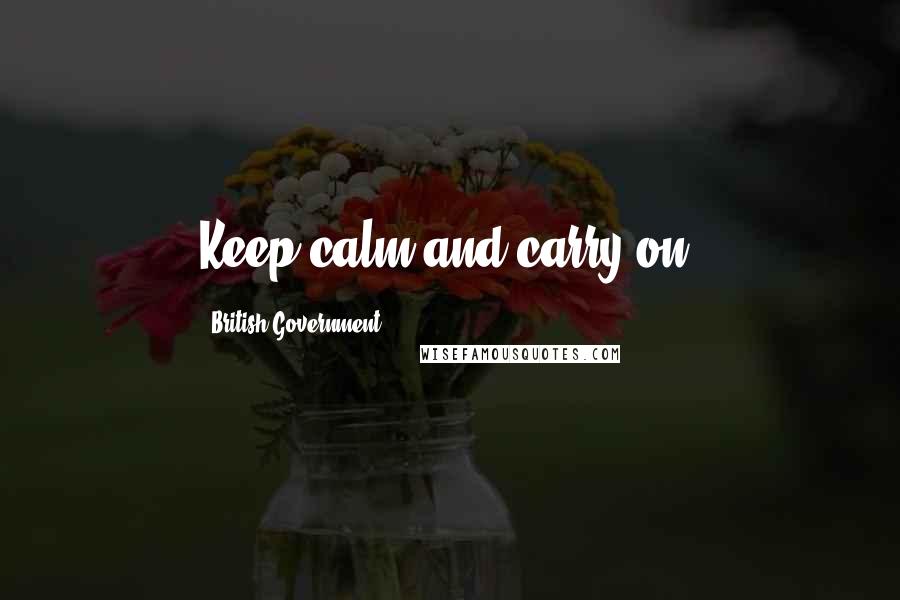 British Government Quotes: Keep calm and carry on.
